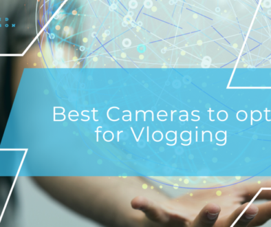 Best Cameras to opt for Vlogging