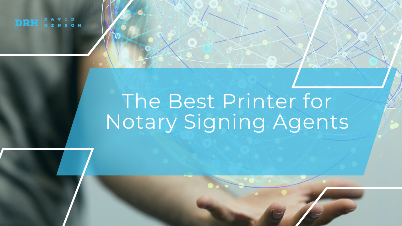Want the Best Printer for Notary Signing Agents
