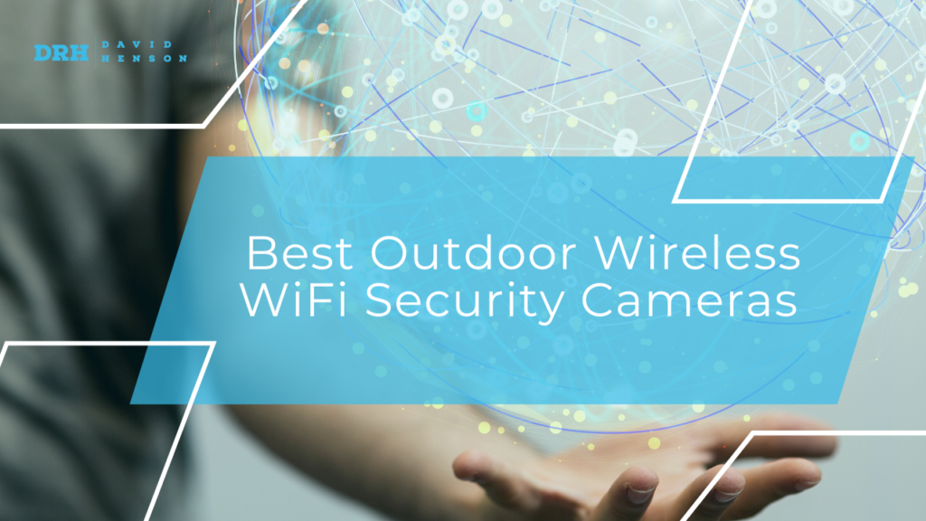 Best Outdoor Wireless WiFi Security Cameras